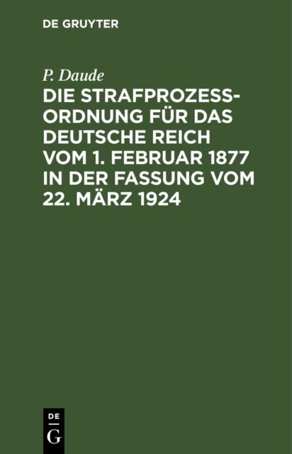 Die Strafprozeßordnung Fur Das Deutsche Reich Vom 1. Februar 1877 in Der Fassung Vom 22. Marz 1924