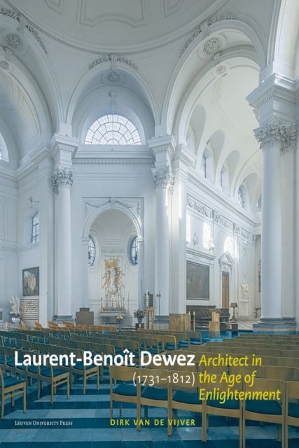 Laurent-benoît Dewez 1731?1812, Architect in the Age of Enlightenment
