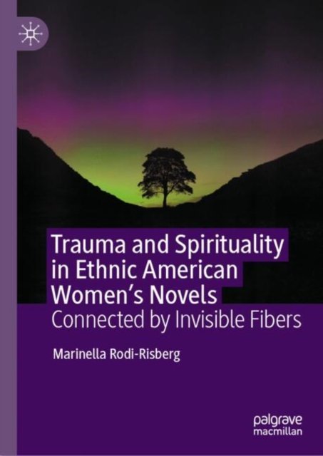 Trauma and Spirituality in Ethnic American Women''s Novels