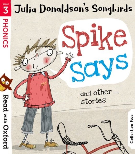 Read with Oxford: Stage 3: Julia Donaldson''s Songbirds: Spike Says and Other Stories