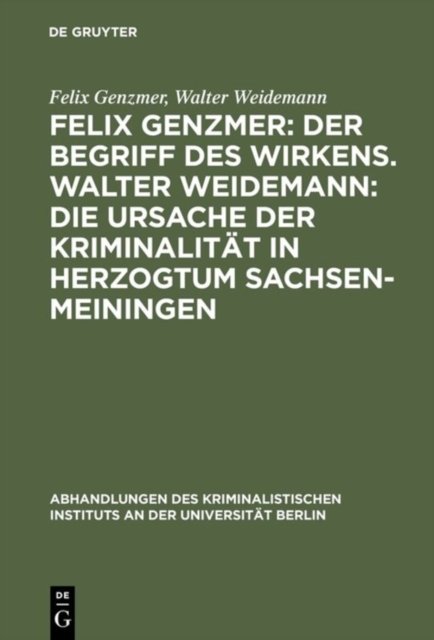Felix Genzmer: Der Begriff des Wirkens. Walter Weidemann: Die Ursache der Kriminalitat in Herzogtum Sachsen-Meiningen