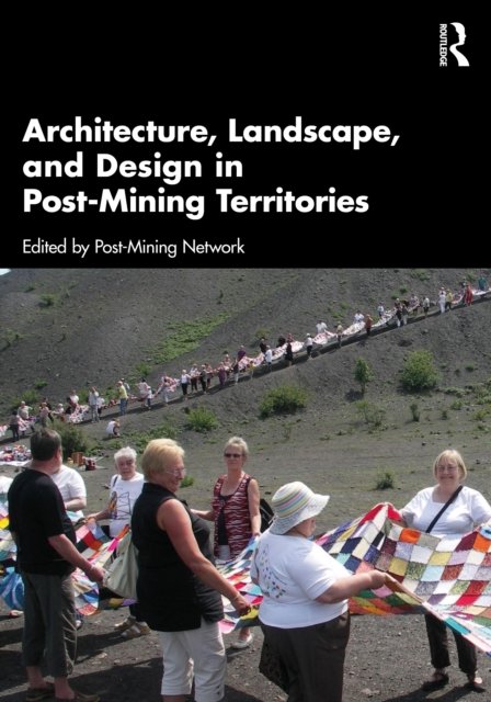 Architecture, Landscape and Design in Post-mining Territories
