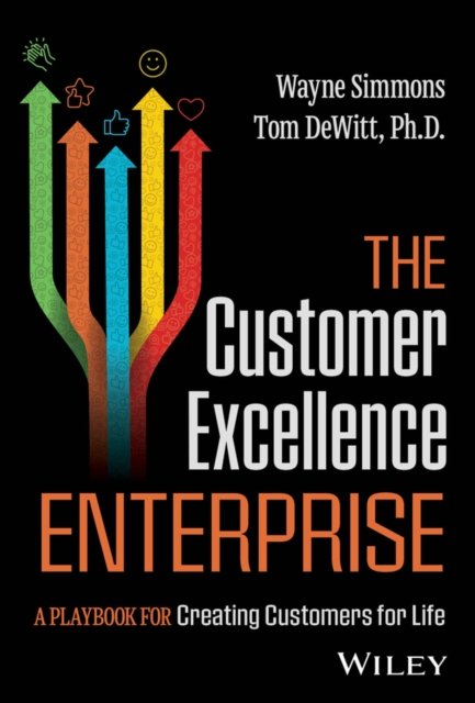 The Customer Excellence Enterprise – A Playbook for Creating Customers for Life