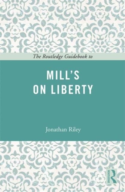 The Routledge Guidebook to Mill''s On Liberty