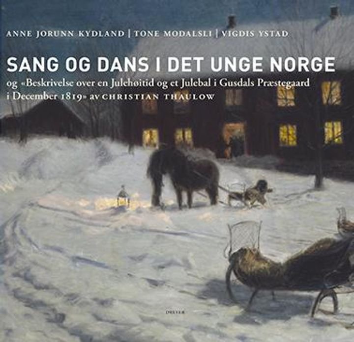 Sang og dans i det unge Norge og Beskrivelse over en Julehøitid og et Julebal i Gusdals Præstegaard i December 1819 av Christian Thaulow