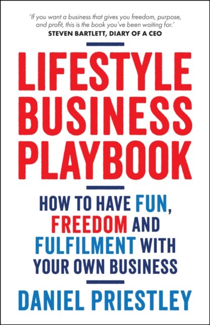 Lifestyle Business Playbook: How to have fun, free dom and fulfilment with your own business
