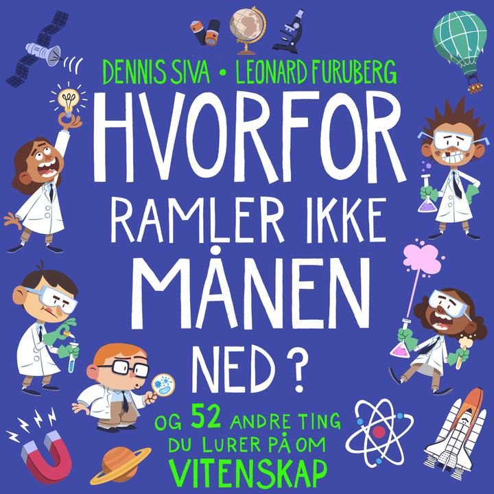 Hvorfor ramler ikke månen ned? - og 52 andre ting du lurer på om vitenskap
