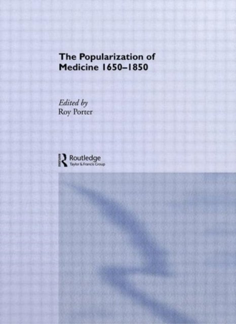 The Popularization of Medicine, 1650-1850