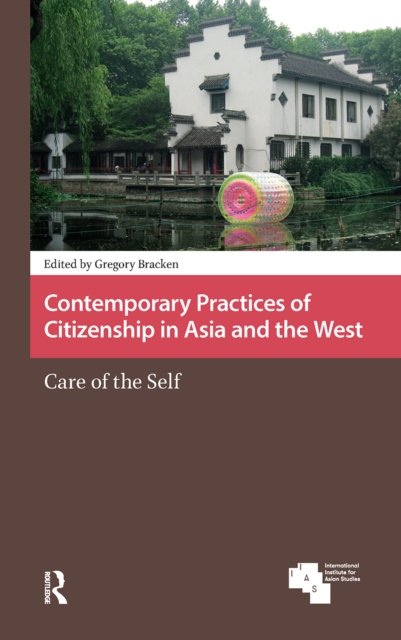 Contemporary Practices of Citizenship in Asia an – Care of the Self