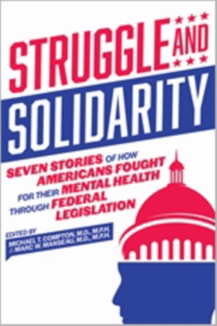 Struggle and Solidarity – Seven Stories of How Americans Fought for Their Mental Health Through Federal Legislation