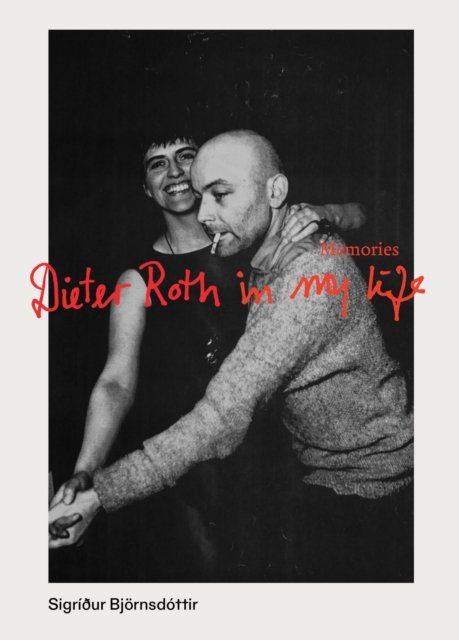 Dieter Roth in My Life