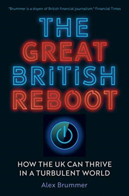 The Great British Reboot – How the UK Can Thrive in a Turbulent World