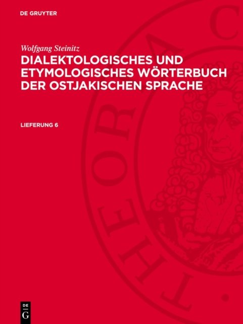 Wolfgang Steinitz: Dialektologisches Und Etymologisches Worterbuch Der Ostjakischen Sprache. Lieferung 6