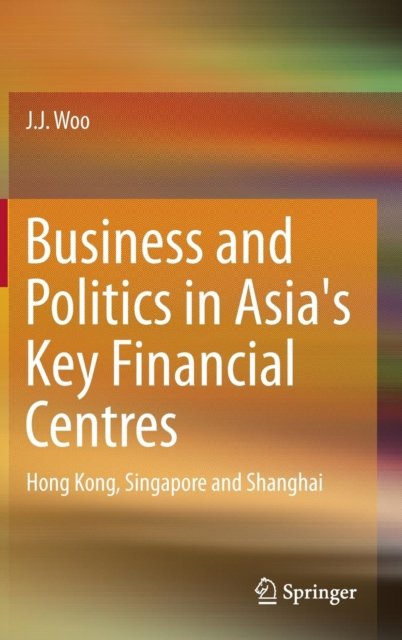 Business and Politics in Asia's Key Financial Centres