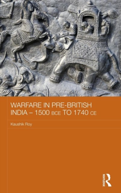 Warfare in Pre-British India - 1500BCE to 1740CE