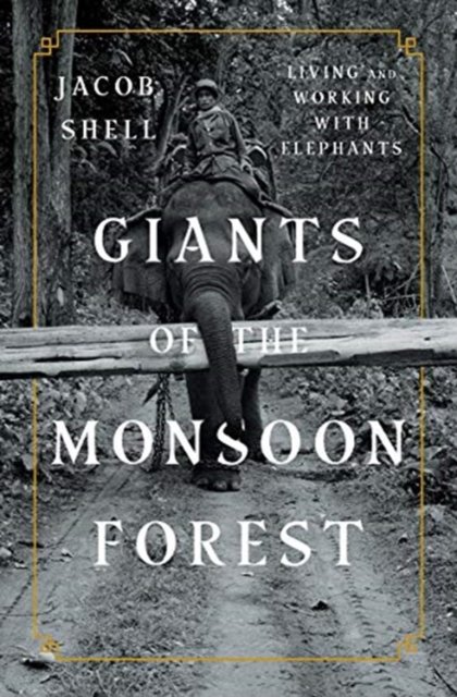 Giants of the Monsoon Forest – Living and Working with Elephants
