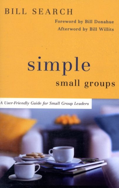 Simple Small Groups – A User–Friendly Guide for Small Group Leaders