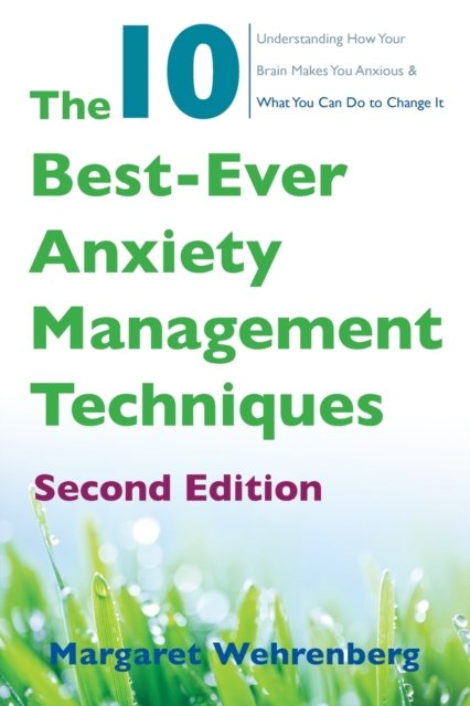 The 10 Best-Ever Anxiety Management Techniques