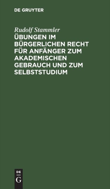 Ubungen Im Burgerlichen Recht Fur Anfanger Zum Akademischen Gebrauch Und Zum Selbststudium