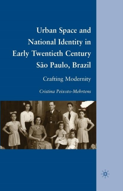 Urban Space and National Identity in Early Twentieth Century Sao Paulo, Brazil