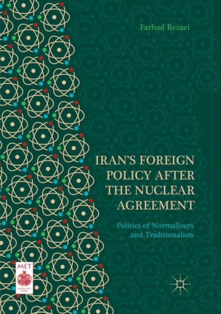 Iran''s Foreign Policy After the Nuclear Agreement