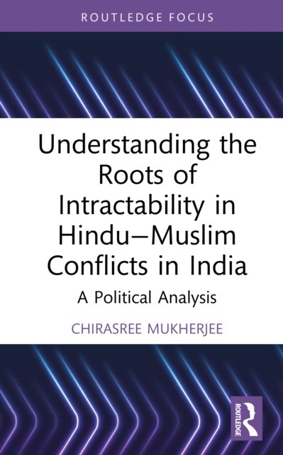 Understanding the Roots of Intractability in Hindu—Muslim Conflicts in India