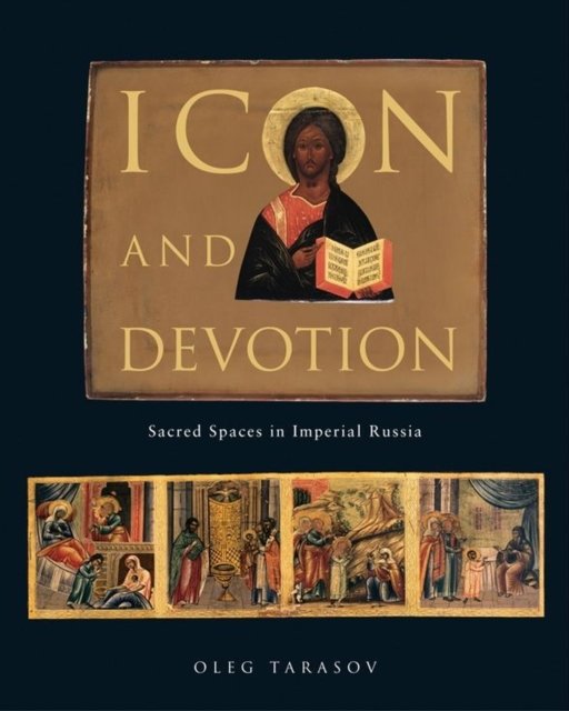 Icon and Devotion – Sacred Spaces in Imperial Russia