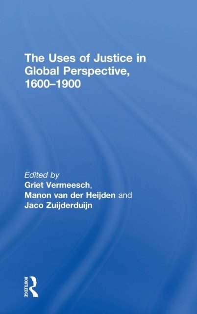 The Uses of Justice in Global Perspective, 1600–1900