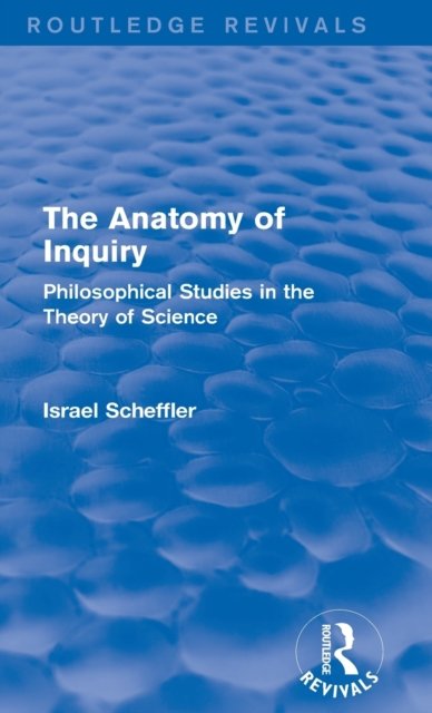 The Anatomy of Inquiry (Routledge Revivals)