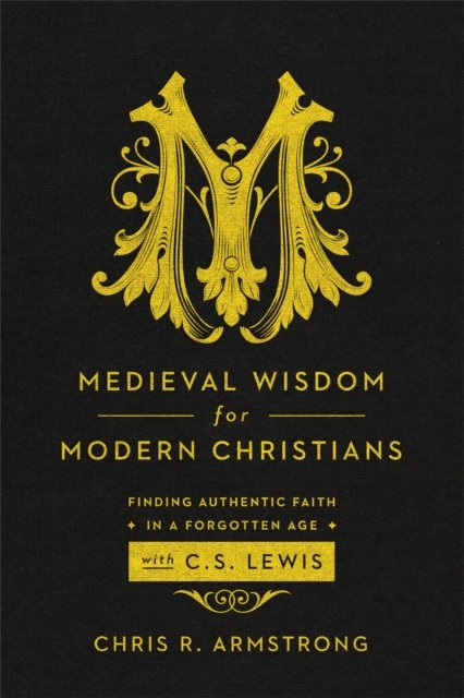 Medieval Wisdom for Modern Christia