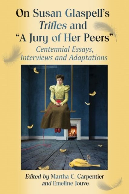 On Susan Glaspell''s Trifles and "A Jury of Her Peers"