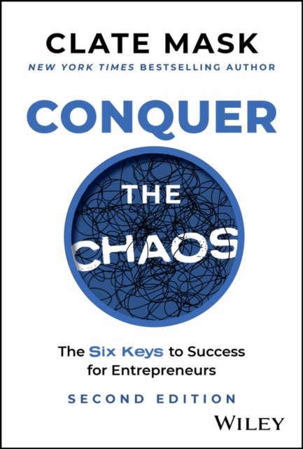 Conquer the Chaos – The Six Keys to Success for Entrepreneurs