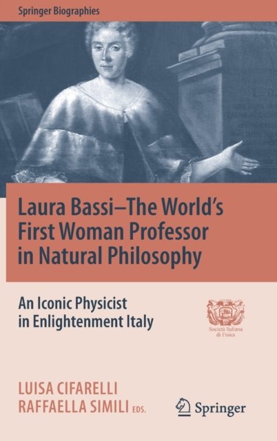 Laura Bassi-The World''s First Woman Professor in Natural Philosophy