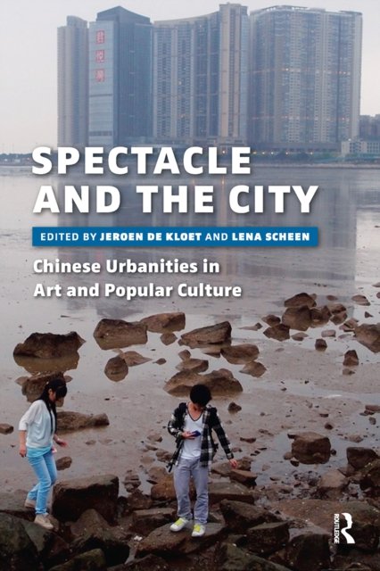 Spectacle and the City – Chinese Urbanities in Art and Popular Culture