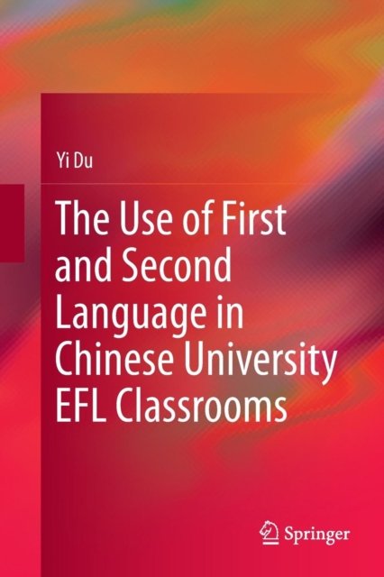 The Use of First and Second Language in Chinese University EFL Classrooms
