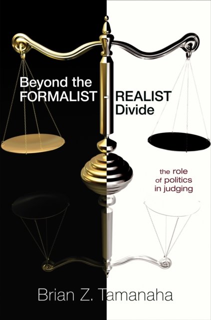 Beyond the Formalist–Realist Divide – The Role of Politics in Judging