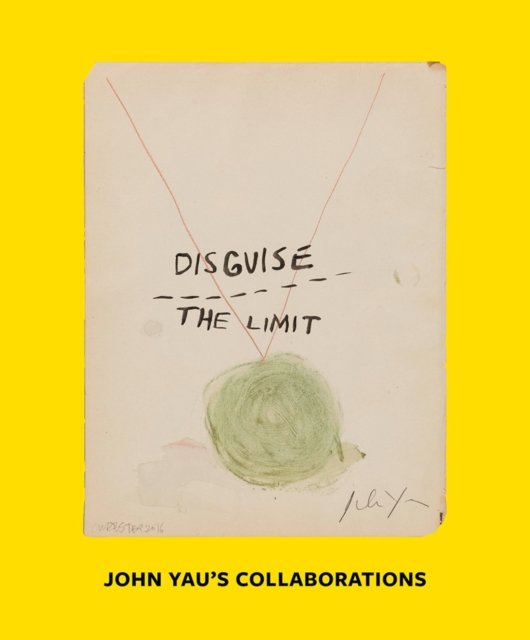 Disguise the Limit: John Yau''s Collaborations