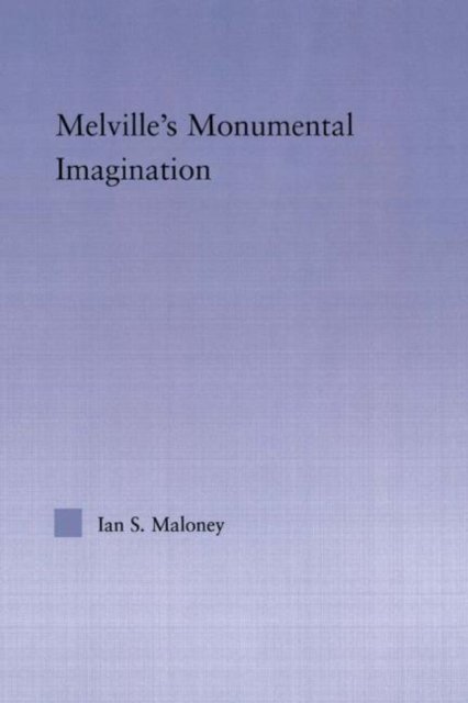 Melville''s Monumental Imagination