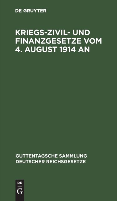 Kriegs-Zivil- Und Finanzgesetze Vom 4. August 1914 an