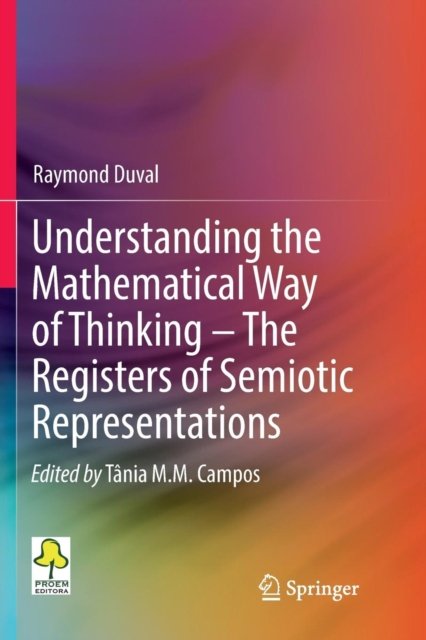 Understanding the Mathematical Way of Thinking - The Registers of Semiotic Representations