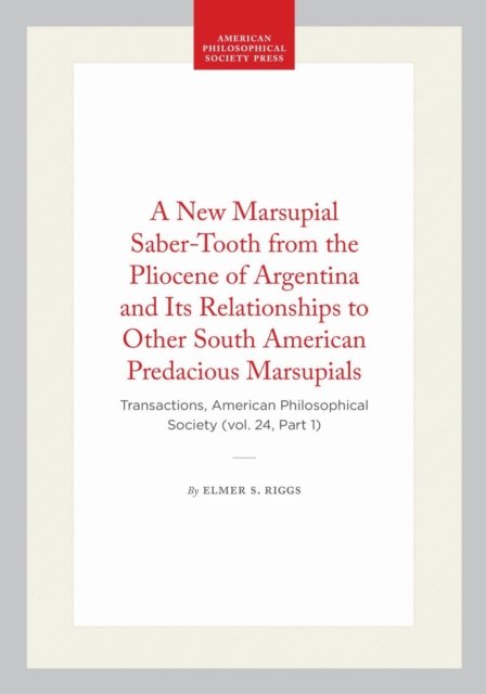 A New Marsupial Saber-Tooth from the Pliocene of Argentina and Its Relationships to Other South American Predacious Marsupials