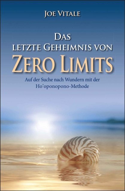 Das letzte Geheimnis von "Zero Limits" – Auf der Suche nach Wundern mit der Ho'oponopono–Methode