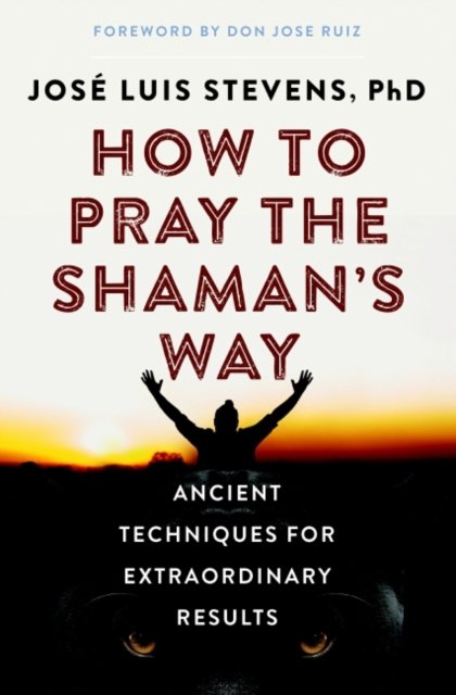 How to Pray the Shaman''s Way
