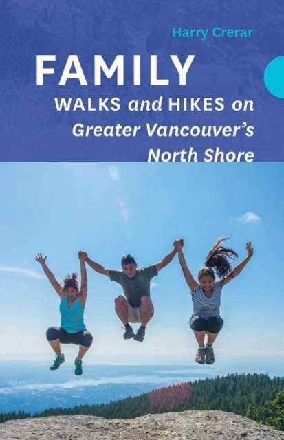 Family Walks and Hikes on Greater Vancouver''s North Shore