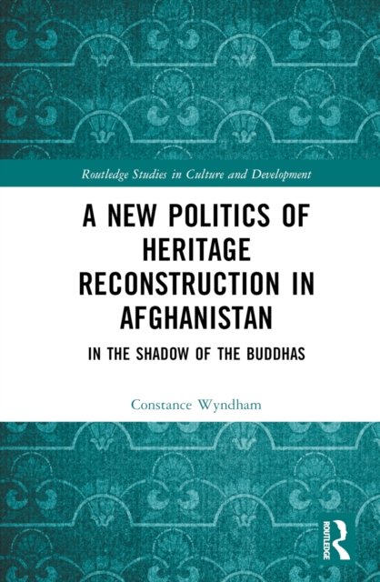 A New Politics of Heritage Reconstruction in Afghanistan