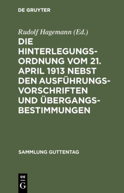 Die Hinterlegungsordnung vom 21. April 1913 nebst den Ausfuhrungsvorschriften und Ubergangsbestimmungen