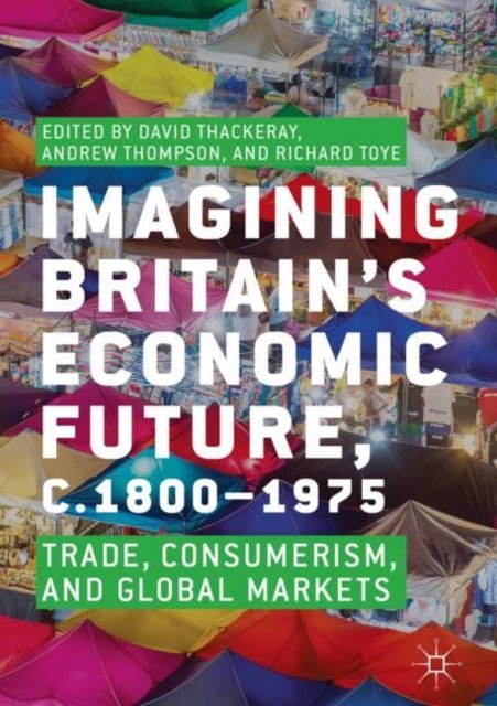 Imagining Britain''s Economic Future, c.1800-1975