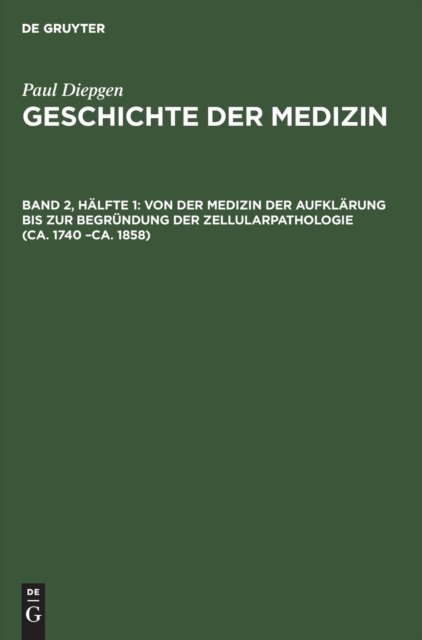 Von Der Medizin Der Aufklarung Bis Zur Begrundung Der Zellularpathologie (Ca. 1740 -Ca. 1858)