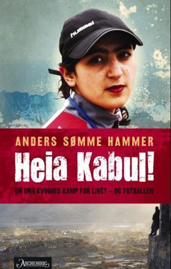 Heia Kabul! - en kvinnes kamp for livet - og fotballen