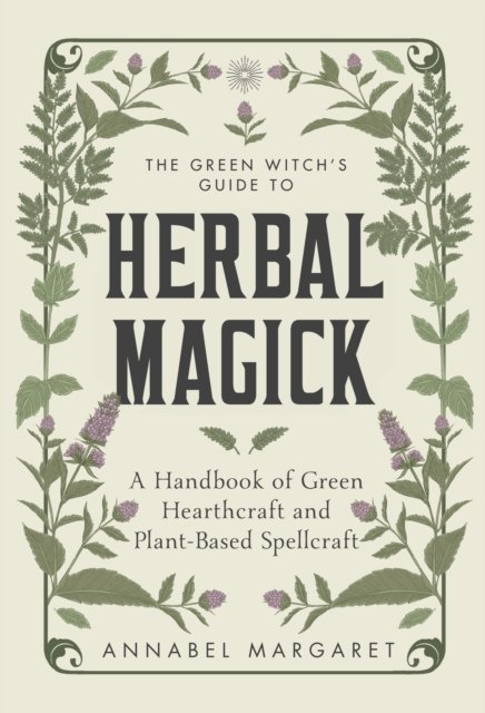 The Green Witch''s Guide to Herbal Magick